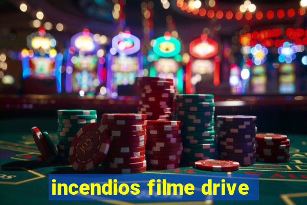 incendios filme drive